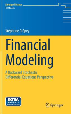 Financial Modeling: A Backward Stochastic Differential Equations Perspective - Crepey, Stephane