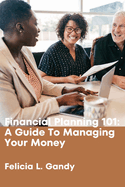 Financial Planning 101: A Guide To Managing Your Money