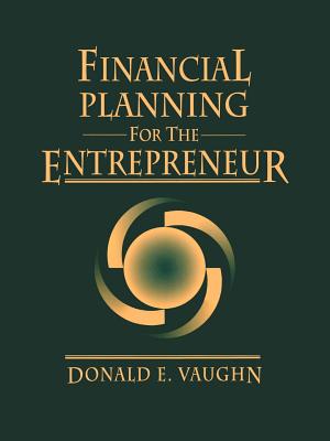 Financial Planning for the Entrepreneur - Vaughn, Donald E.