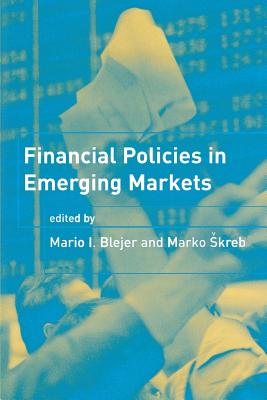Financial Policies in Emerging Markets - Blejer, Mario I (Editor), and Skreb, Marko (Editor)