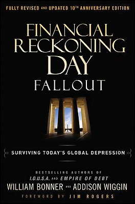 Financial Reckoning Day Fallout: Surviving Today's Global Depression - Wiggin, Addison, and Bonner, Will