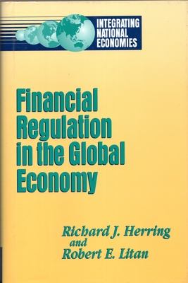 Financial Regulation in the Global Economy - Herring, Richard J, and Litan, Robert E