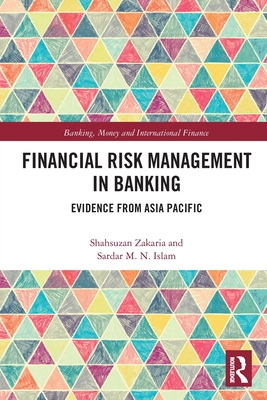 Financial Risk Management in Banking: Evidence from Asia Pacific - Zakaria, Shahsuzan, and Islam, Sardar