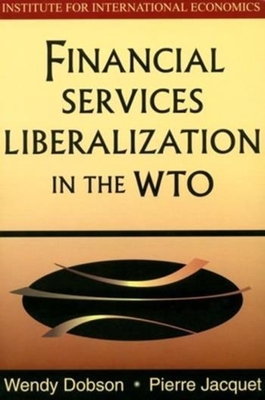 Financial Services Liberalization in the Wto - Dobson, Wendy, and Jacquet, Pierre