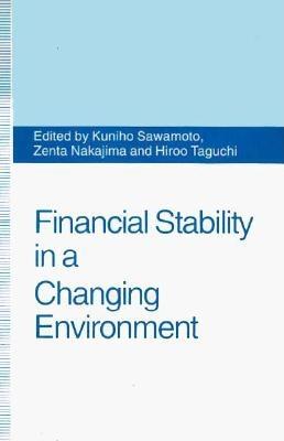 Financial stability in a changing environment - Sawamoto, Kuniho (Editor), and Taguchi, Hiroo (Editor), and Nakajima, Zenta (Editor)