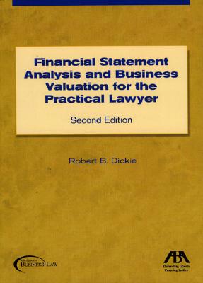 Financial Statement Analysis and Business Valuation for the Practical Lawyer - Dickie, Robert B