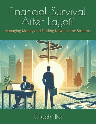 Financial Survival After Layoff: Managing Money and Finding New Income Streams - Ike, Oluchi