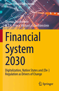 Financial System 2030: Digitalization, Nation States and (De-)Regulation as Drivers of Change