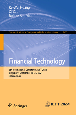 Financial Technology: 5th International Conference, ICFT 2024, Singapore, September 23-25, 2024, Proceedings - Huang, Ke-Wei (Editor), and Cao, Qi (Editor), and Su, Ruidan (Editor)