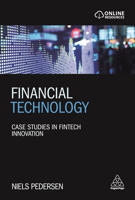 Financial Technology: Case Studies in Fintech Innovation - Pedersen, Niels