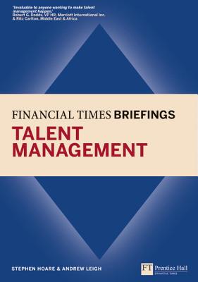 Financial Times Briefing on Talent Management - Hoare, Stephen, and Leigh, Andrew