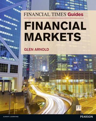 Financial Times Guide to the Financial Markets - Arnold, Glen