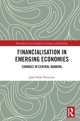 Financialisation in Emerging Economies: Changes in Central Banking - Painceira, Juan Pablo