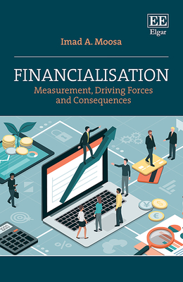 Financialisation: Measurement, Driving Forces and Consequences - Moosa, Imad A