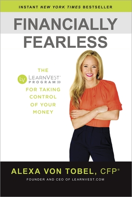 Financially Fearless: The LearnVest Program for Taking Control of Your Money - Von Tobel, Alexa