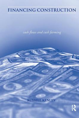 Financing Construction: Cash Flows and Cash Farming - Kenley, Russell