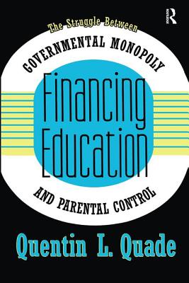 Financing Education: The Struggle between Governmental Monopoly and Parental Control - Quade, Quentin