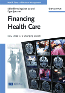 Financing Health Care: New Ideas for a Changing Society - Lu, Mingshan (Editor), and Jonsson, Egon (Editor)