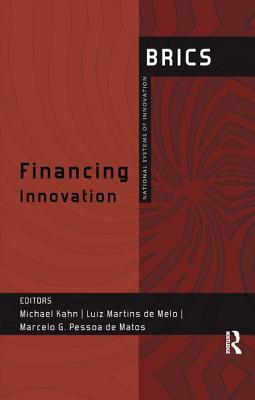 Financing Innovation: BRICS National Systems of Innovation - Kahn, Michael (Editor), and de Melo, Luiz Martins (Editor), and de Matos, Marcelo G. Pessoa (Editor)