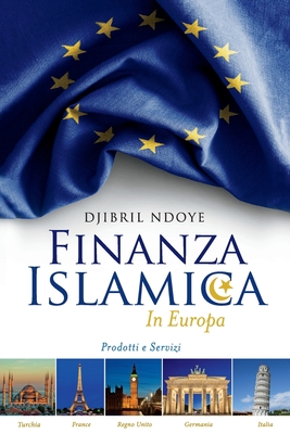 Finanza Islamica In Europa: Prodotti e servizi - Ndoye, Djibril