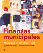 Finanzas Municipales: Manual Para Los Gobiernos Locales