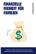 Finanzielle Freiheit fr Familien Gemeinsam Vermgen aufbauen (Eine Schritt-fr-Schritt-Anleitung zu finanzieller Sicherheit und Generationenvermgen)