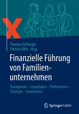 Finanzielle Fuhrung von Familienunternehmen: Transparenz - Compliance - Performance - Strategie - Governance - Zellweger, Thomas (Editor), and Ohle, Patricio (Editor)