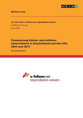 Finanzierung Kleiner Und Mittlerer Unternehmen in Deutschland Und Den USA 2003 Und 2017 - Frank, Michael