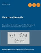 Finanzmathematik: Eine erkl?rende Einf?hrungsschrift in Worten und Bildern mit unvermeidbarem Formelapparat