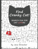 Find Cranky Cat! Search Fun for Cat Lovers: - A Search and Find Book of Increasing Difficulty with Gorgeous Illustrations and Inspiring Feel-Good Cat Quotes