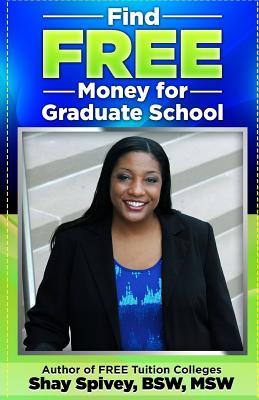 Find FREE Money for Graduate School - Spivey, Shay