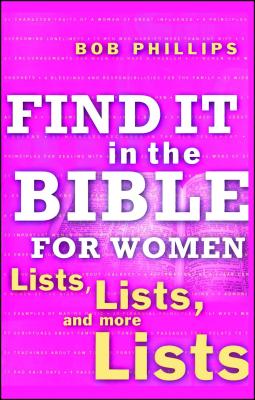 Find It in the Bible for Women: Lists, Lists, and more Lists - Phillips, Bob