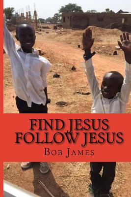 Find Jesus Follow Jesus: A Good Place to Be - James, Bob