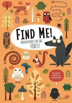 Find Me! Adventures in the Forest: Play Along to Sharpen Your Vision and Mind - Baruzzi, Agnese