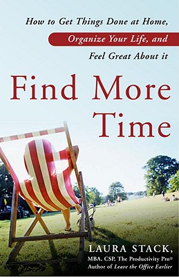 Find More Time: How to Get Things Done at Home, Organize Your Life, and Feel Great about It - Stack, Laura