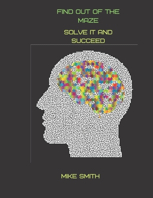 Find out of the Maze: Solve it and Succeed - Smith, Mike