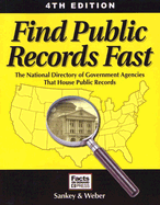 Find Public Records Fast: The National Directory of Government Agencies That House Public Records - Sankey, Michael L (Editor), and Weber, Peter J (Editor)