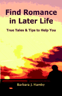 Find Romance in Later Life: True Tales & Tips to Help You