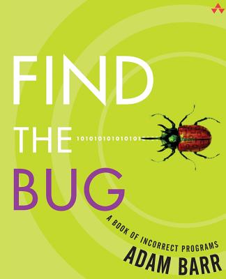 Find the Bug: A Book of Incorrect Programs - Barr, Adam