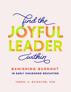 Find the Joyful Leader Within: Banishing Burnout in Early Childhood Education