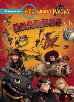 Find What's Wacky: Dragons - Behling, Steve, and DreamWorks Press (Creator), and Press, Dreamworks (Creator)