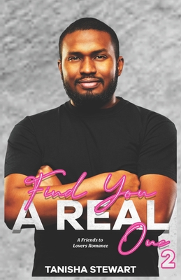 Find You A Real One 2: A Friends to Lovers Romance - Stewart, Tanisha