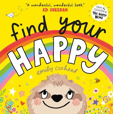 Find Your Happy: A joyful first exploration of emotions from the creator of THE HAPPY NEWS, recommended by Ed Sheeran - 