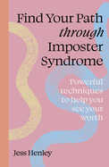 Find Your Path Through Imposter Syndrome: Powerful Techniques to Help You See Your Worth