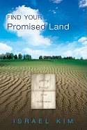 Find Your Promised Land: Getting Through Your Wilderness - Kim, Israel