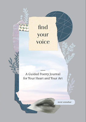 Find Your Voice: A Guided Poetry Journal For Your Heart And Your Art - Unnahar, Noor