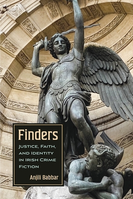 Finders: Justice, Faith, and Identity in Irish Crime Fiction - Babbar, Anjili