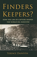 Finders Keepers?: How the Law of Capture Shaped the World Oil Industry