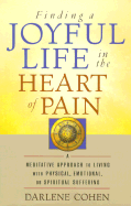 Finding a Joyful Life in the Heart of Pain - Cohen, Darlene