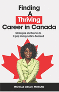 Finding a Thriving Career in Canada: Strategies and Stories to Equip Immigrants to Succeed